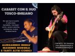 CABARET CON IL DUO TOSCO EMILIANO ALESSANDRO INGRà E MASSIMO MORSELLI