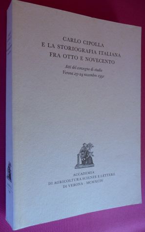 CARLO CIPOLLA E LA STORIOGRAFIA ITALIANA FRA OTTO E NOVECENTO, 1994 1a ed.