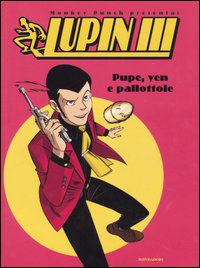 LUPIN III, PUPE, YEN E PALLOTTOLE di MONKEY PUNCH, 1^ Ed. Mondadori 2005. - Foto 2