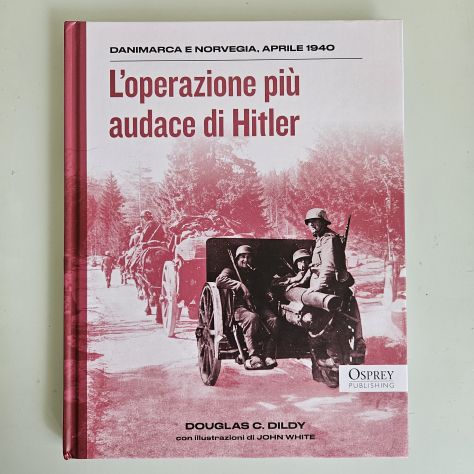 L'Operazione Più Audace di Hitler - D.Dildy - Osprey - 2025 - SPEDIZIONE TRACCIA - Foto 9
