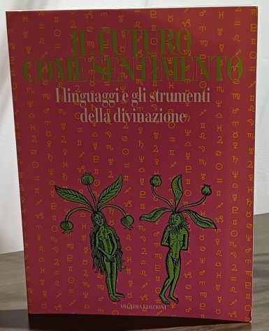Il futuro come sentimento, Ed. Arcadia 1991.