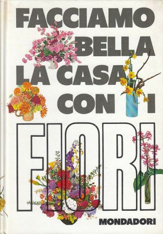 FACCIAMO BELLA LA CASA CON I FIORI di Violet Stevenson, Mondadori 1970. - Foto 3