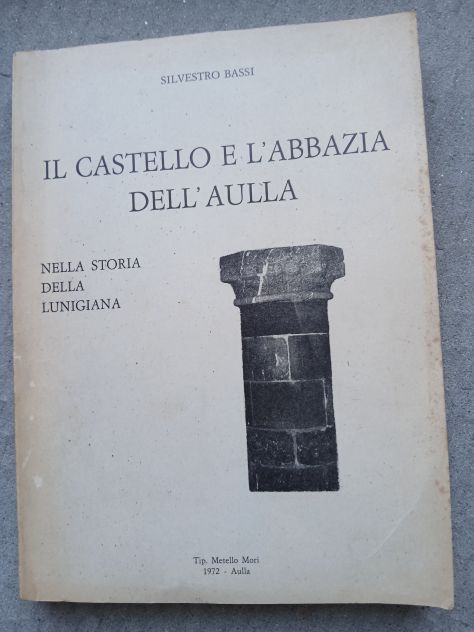 CASTELLO E L'ABBAZIA DELL'AULLA Storia Lunigiana Silvestro Bassi Mori 1972