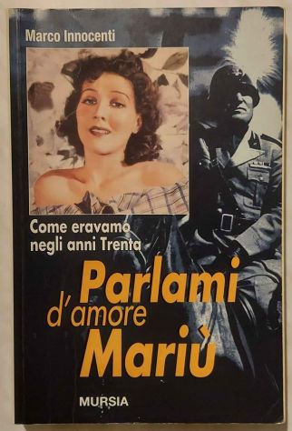 Come eravamo negli anni Trenta Parlami d'amore Mariù di M.Innocenti Ed:Mursia,