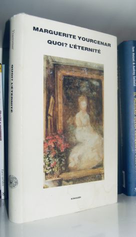 Marguerite Yourcenar - Quoi? L'Eternité