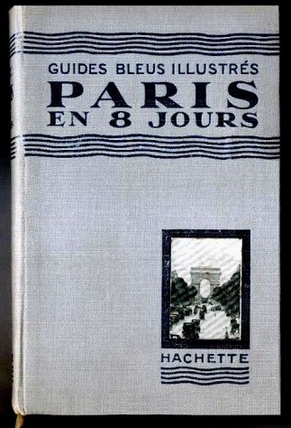 Paris en 8 jours - Guides Bleus Illustrés 1925