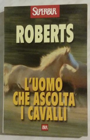 L’uomo che ascolta i cavalli di Monty Roberts Ed: Rizzoli (1 luglio 2000) nuovo
