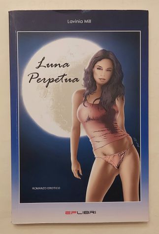 Luna perpetua di Lavinia Mill Ed.EFLibri, 2010 come nuovo