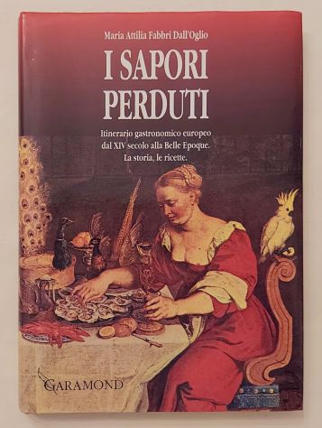 I sapori perduti.Itinerario gastronomico europeo dal XIV secolo alla Belle Epoqu