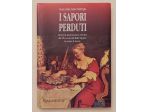 I sapori perduti.Itinerario gastronomico europeo dal XIV secolo alla Belle Epoqu