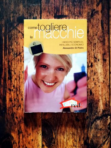 COME TOGLIERE LE MACCHIE. I metodi più semplici, infallibili, economici *NUOVO*