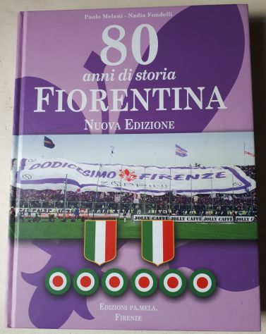 80 anni di storia FIORENTINA, Paolo Melani - Nadia Fondelli, NUOVA EDIZIONE. - Foto 2