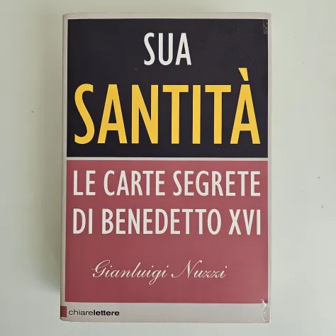 Sua Santità Le Carte Segrete di Benedetto XVI - Gianluigi Nuzzi - Chiarelettere