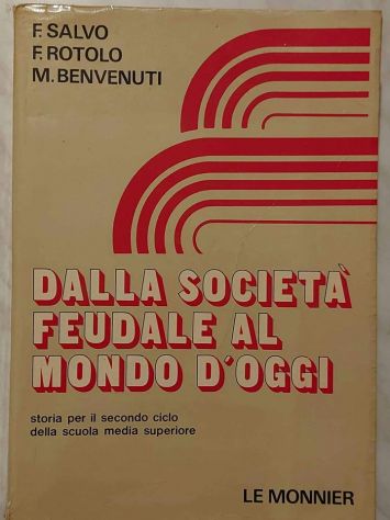 Dalla società feudale al mondo d’oggi Salvo,Rotolo,Benvenuti Ed.Le Monnier,1978