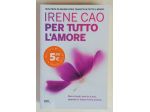 Per tutto l'amore di Irene Cao Ed.Rizzoli maggio 2015 come nuovo