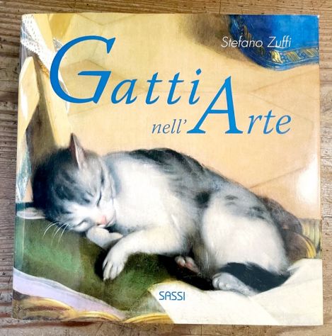 Gatti nell'arte. Edizione Illustrata di Stefano Zuffi Ed.Sassi, marzo 2007