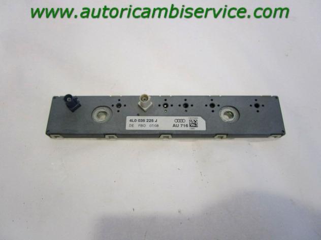 4L0035225J CENTRALINA AMPLIFICATORE ANTENNA AUDI Q7 4L 3.0 D 4X4 176KW AUT 5P (2008) RICAMBIO USATO