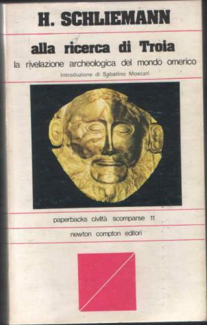 Heinrich Schliemann, Alla ricerca di Troia, Newton Compton