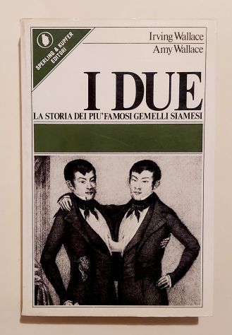I due. La storia dei più famosi gemelli siamesi di Irving e Amy Wallace Ed.Sper