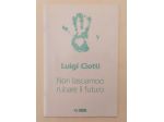Non lasciamoci rubare il futuro Luigi Ciotti Società Editrice Internazionale,
