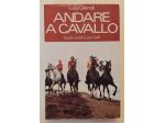 Andare a cavallo. Guida pratica per tutti di Luigi Gianoli Ed.Longanesi & C.1974