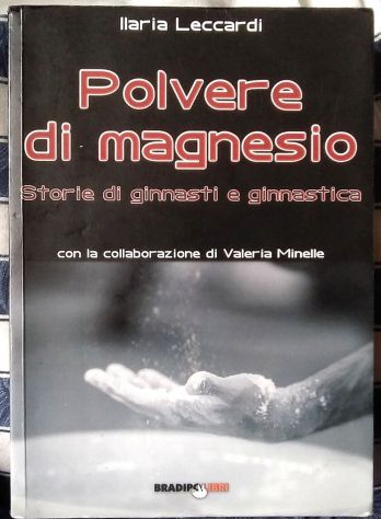 polvere di magnesio - storie di ginnasti e ginnastica   di Ilaria Leccardi