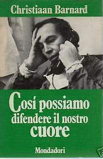 COSI' POSSIAMO DIFENDERE IL NOSTRO CUORE, C. BARNARD, MONDADORI 1971.