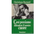 COSI' POSSIAMO DIFENDERE IL NOSTRO CUORE, C. BARNARD, MONDADORI 1971.
