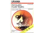 PISTOLERO FUORI TEMPO. URANIA 676