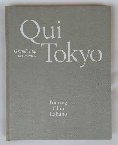 Grandi città del mondo:Qui Tokyo di Giuliano Bertuccioli Ed.T.C.I.1971