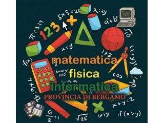 RIPETIZIONI DI MATEMATICA - FISICA-INFORMATICA A BERGAMO