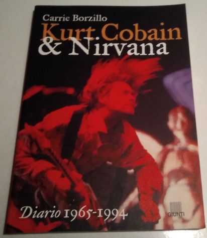 Kurt Cobain &amp; Nirvana - diario 1965 - 1994   di Carrie Borzillo