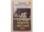 La vita segreta dei cani di Elizabeth Marshall Thomas Ed.su licenza Longanesi, 2