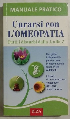 Curarsi con l’Omeopatia.Tutti i disturbi dalla A alla Z Istituto Riza, 2012 nuov - Foto 4