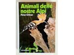Animali delle nostre Alpi di Peter Ortner 2°Ed.Athesia  Bolzano, gennaio 2007
