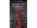 Alessandro Mari: GLI ALBERI HANNO IL TUO NOME