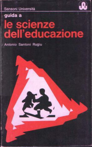 Guida a le scienze dell'educazione, Antonio Santoni Rugiu, Sansoni