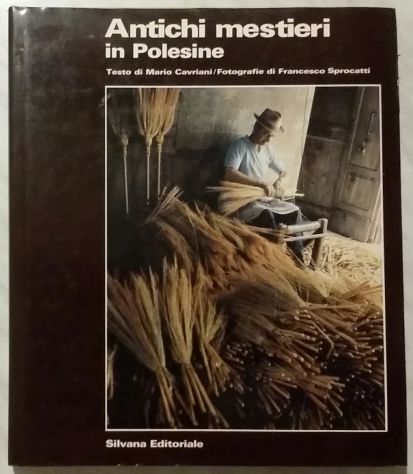Antichi mestieri in Polesine di Mario Cavriani; Silvana Editoriale, Rovigo 1985