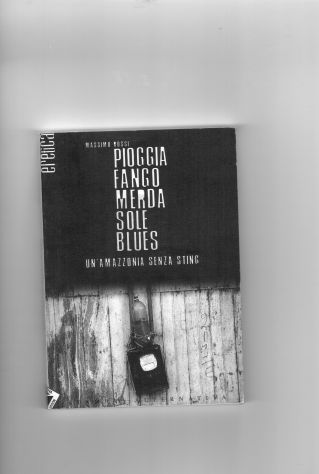 Pioggia fango merda sole blues, un'Amazzonia senza Sting, Massimo Rossi
