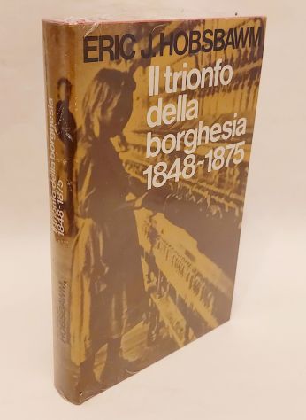 Il trionfo della borghesia 1848-1875 Eric J.Hobsbawm Club degli Editori, 1981 nu
