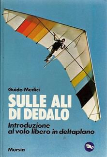 Sulle ali di Dedalo, Guido Medici, Introduzione al volo libero in deltaplano. - Foto 7
