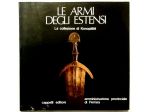 Le armi degli Estensi. La Collezione di Konopiste Ed.Cappelli, 1986 perfetto