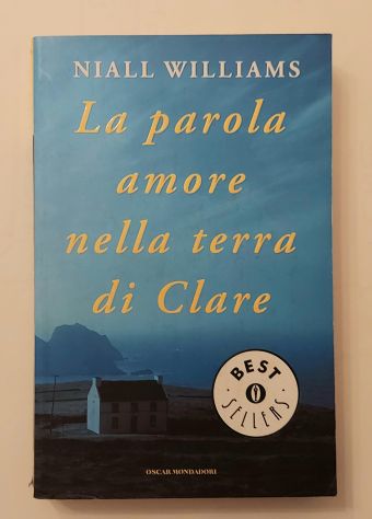La parola amore nella terra di Clare di Niall Williams 1°Ed.Mondadori, 2000