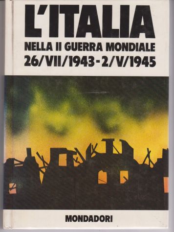 Libro L'Italia Nella II Guerra Mondiale 1943-1945 Mondadori