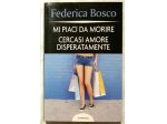 Mi piaci da morire.Cercasi amore disperatamente Federica B. Ed:Mondolibri,2007