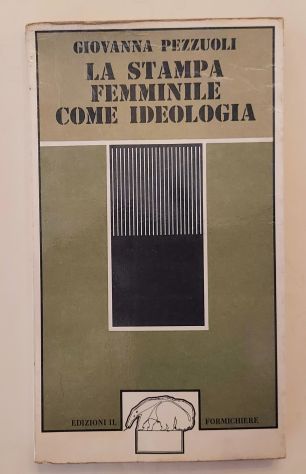 La stampa femminile come ideologia di Giovanna Pezzuoli Ed.Il Formichiere,1975