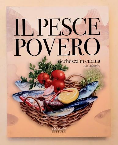 Il pesce povero dell'Alto Adriatico ricchezza in cucina di Batte e Spoto Ed.Deba