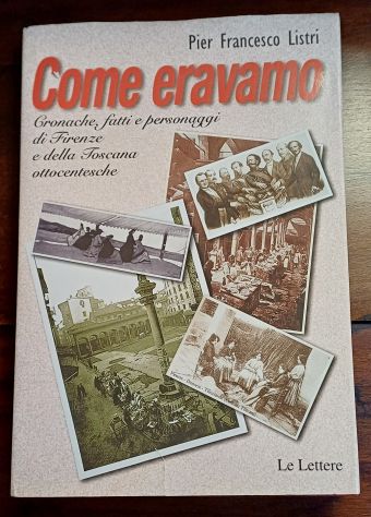 Come eravamo, Pier Francesco Listri, Le Lettere Prima edizione dicembre 2002. - Foto 3