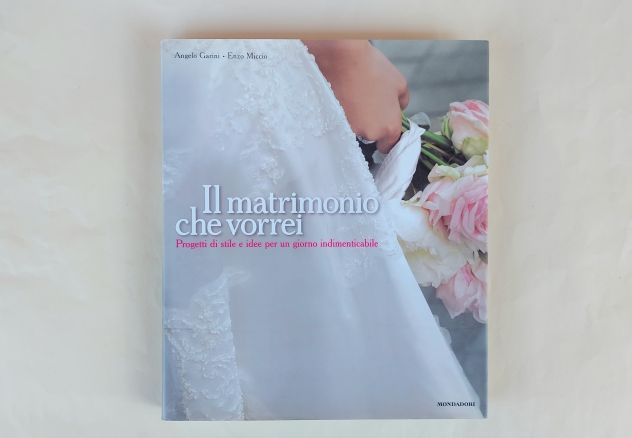 Il matrimonio che vorrei di Enzo Miccio/Angelo Garini 1°Ed.Mondadori, 2008