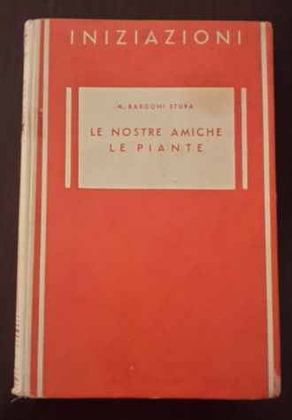 LE NOSTRE AMICHE LE PIANTE, M. BARGONI STURA, EDITRICE G. PRINCIPATO 1942. - Foto 2